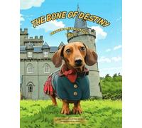 The Bone of Destiny: Pretzel's Wee Scottish Tail! (Pretzel the Scottish Dachshund Adventures)