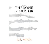 The Bone Sculptor: A Novel