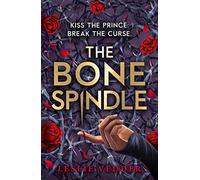The Bone Spindle: Book 1: a fractured twist on the classic fairy tale Sleeping Beauty (The Bone Spindle)
