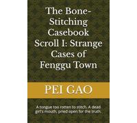 The Bone-Stitching Casebook Scroll I: Strange Cases of Fenggu Town: A tongue too rotten to stitch. A dead girl's mouth, pried open for the truth.