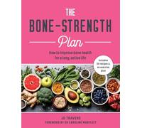 The Bone-Strength Plan: How to Improve Bone Health for a Long, Active Life