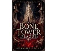 The Bone Tower Plague: 2 (The Kingdom Beneath the Skin)