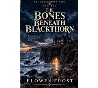 The Bones Beneath Blackthorn: A Gothic Paranormal Mystery of Hidden Tunnels, Buried Secrets, and the Ghost Who Stayed (The Blackthorn Saga)