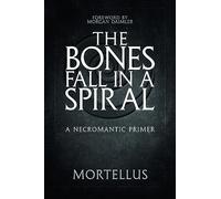 The Bones Fall in a Spiral: A Necromantic Primer
