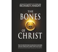 The Bones of Christ: What We Discover When We Hold Jesus to His Word and Why Christianity Doesn’t Want You to See It (His troubling actions, hidden teachings, and true identity)
