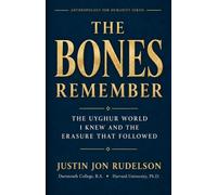 The Bones Remember: The Uyghur World I Knew and The Erasure That Followed (Anthropology For Humanity)