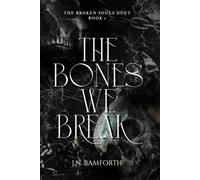 The Bones We Break (The Broken Souls Duet)