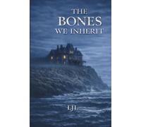 The Bones We Inherit: A Novel of Inheritance, Silence and the Truth We Bury