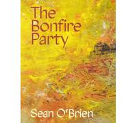 The Bonfire Party: from the three-time winner of The Forward Prize for Poetry