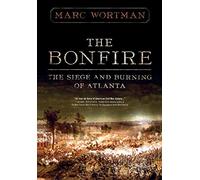 The Bonfire: The Siege and Burning of Atlanta