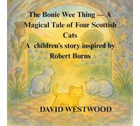 The Bonie Wee Thing - A Magical Tale of Four Scottish Cats A children’s story inspired by Robert Burns (Robert Burns for children)