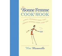 The Bonne Femme Cookbook: Simple, Splendid Food That French Women Cook Every Day