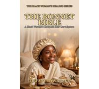 The Bonnet Bible: A Black Woman's Complete Hair Care System - From the Nightly Wrap to the Kitchen Apothecary