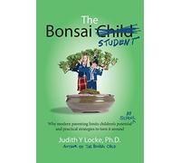 The Bonsai Student: Why modern parenting limits children's potential at school and practical strategies to turn it around