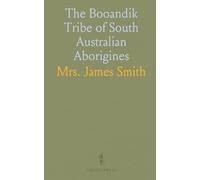 The Booandik Tribe of South Australian Aborigines: A Sketch of Their Habits, Customs, Legends, and Language