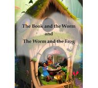 The Book and the Worm and the Worm and the Frog: a children's story