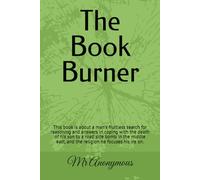 The Book Burner: This book is about a man's fruitless search for reasoning and answers in coping with the death of his son to a road side bomb in the ... east, and the religion he focuses his ire on.