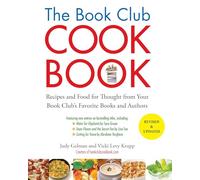 The Book Club Cookbook, Revised Edition: Recipes and Food for Thought from Your Book Club's FavoriteBooks and Authors: Recipes and Food for Thought from Your Book Club's Favorite Authors