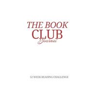The Book Club Journal - 52 Week Reading Challenge: A 52-Book Reading Log with Space for Reviews, Summaries, Notes & Favorite Quotes