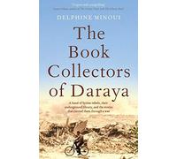 The Book Collectors of Daraya: A Band of Syrian Rebels, Their Underground Library, and the Stories that Carried Them Through a War
