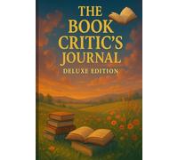 The Book Critic’s Journal - Deluxe Edition: A Thoughtful Reading Companion for Book Lovers and Reviewers