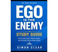 The Book Decoded: Ego Is the Enemy: The Essential Ideas, Hidden Insights, and Practical Lessons Made Simple.