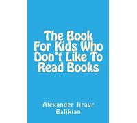 The Book For Kids Who Don't Like To Read Books