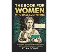 The Book for Women Who Have Everything: A Unique fact Gift for Her: Forgotten Psychology & Hidden History for the Smartest Woman in the Room
