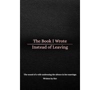 The Book I Wrote Instead of Leaving: A Memoir of Longing Inside a Sexless Marriage