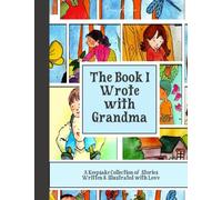 The Book I Wrote with Grandma: A Keepsake Collection of Stories Written & Illustrated with Love By a Grandchild & their Grandmother in Collaboration