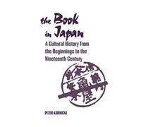 The Book in Japan: A Cultural History from the Beginnings to the Nineteenth Century