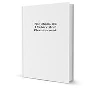 The Book: Its History and Development: A Classic Study of the Evolution of the Book and the Art of Bookbinding