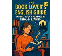 The Book Lover’s English Guide: Expand Your Vocabulary Through Reading (C2 Level): 25 Advanced Stories to Master English Vocabulary and Style