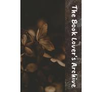 THE BOOK LOVER'S ARCHIVE: The Ultimate Reading Journal for Book Reviews, Reading Logs, and Thoughtful Reflections | 6x9 Inches, 120 Pages | 50+ Book Review Pages and Book Note Pages