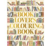 The Book Lover's Colouring Book: Over 45 Book-Themed Artworks