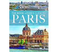 The Book Lover's Guide to Paris: (City Guides)