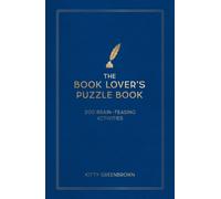 The Book Lover's Puzzle Book : 200 Brain-Teasing Puzzles, Games and Trivia Featuring the Writers, Works and Wonders of the Literary World