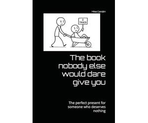 The book nobody else would dare give you: The perfect present for someone who deserves nothing
