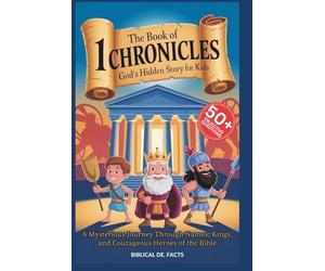 THE BOOK OF 1 CHRONICLES: God’s Hidden Story for Kids: A Mysterious Journey Through Names, Kings, and Courageous Heroes of the Bible