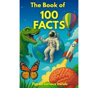 The Book of 100 Facts: Surprising Science & Curiosities Illustrated