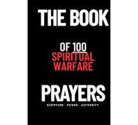 The Book of 100 Spiritual Warfare Prayers