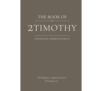 The Book of 2 Timothy: An Expository Sermon Journal for Verse-by-Verse Preaching. (Standard 6 x 9 Hardcover Edition with 160 Pages)
