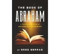 The Book of Abraham: A Transmission of Sovereign Ascension