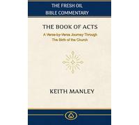 The Book of Acts: A Verse-by-Verse Journey Through The Birth of The Church (The Fresh Oil Bible Commentary)