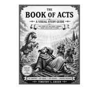 The Book of Acts: A Visual Study Guide: Illustrated Chapter Summaries • Key Scriptures • Life Lessons • Printable Bible Study Resource