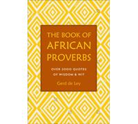 Book of African Proverbs, The: A Collection of Timeless Wisdom, Wit, Sayings & Advice