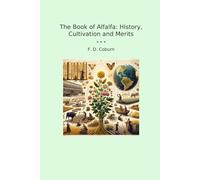 The Book of Alfalfa: History, Cultivation and Merits (Classic Books)
