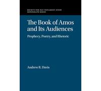 The Book of Amos and its Audiences: Prophecy, Poetry, and Rhetoric (Society for Old Testament Study Monographs)