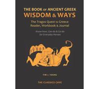 The Book of Ancient Greek Wisdom & Ways: The Tragos Quest to Greece Reader, Workbook & Journal