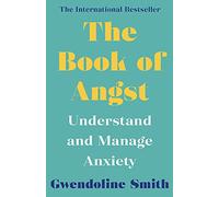 The Book of Angst: Understand and Manage Anxiety (Gwendoline Smith - Improving Mental Health Series)